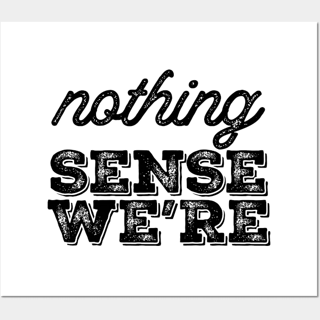 Nothing Sense Were Wall Art by vintage-corner